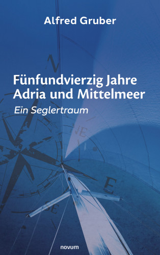 Alfred Gruber: Fünfundvierzig Jahre Adria und Mittelmeer