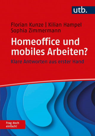 Florian Kunze, Kilian Hampel, Sophia Zimmermann: Homeoffice und mobiles Arbeiten? Frag doch einfach!