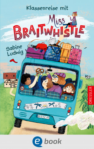 Sabine Ludwig: Miss Braitwhistle 5. Klassenreise mit Miss Braitwhistle