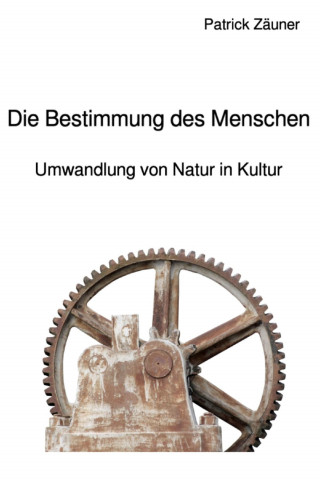 Patrick Zäuner: Die Bestimmung des Menschen