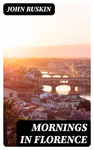 John Ruskin: Mornings in Florence