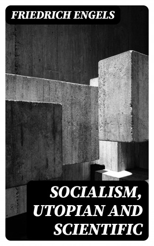 Friedrich Engels: Socialism, Utopian and Scientific