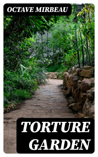 Octave Mirbeau: Torture Garden