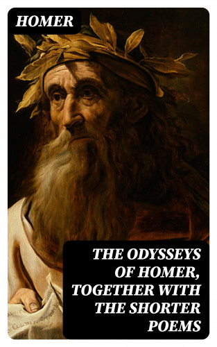 Homer: The Odysseys of Homer, together with the shorter poems