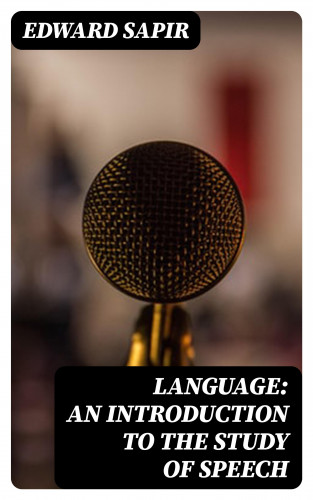 Edward Sapir: Language: An Introduction to the Study of Speech
