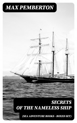 Max Pemberton: Secrets of the Nameless Ship (Sea Adventure Books - Boxed Set)