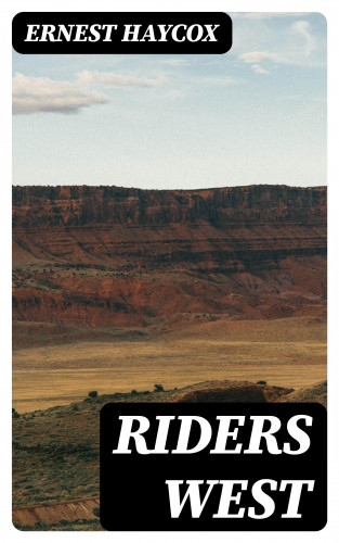 Ernest Haycox: Riders West