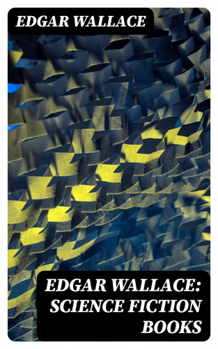Edgar Wallace: Edgar Wallace: Science Fiction Books