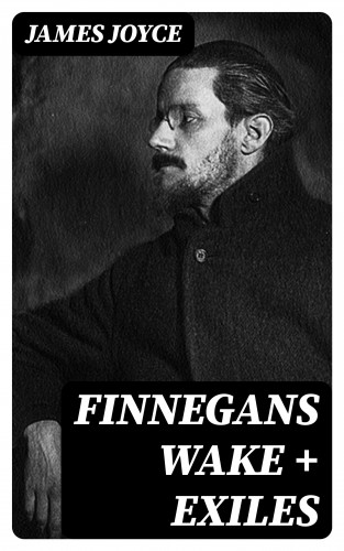 James Joyce: Finnegans Wake + Exiles