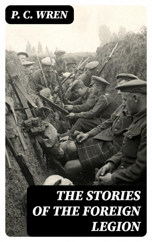 P. C. Wren: The Stories of the Foreign Legion