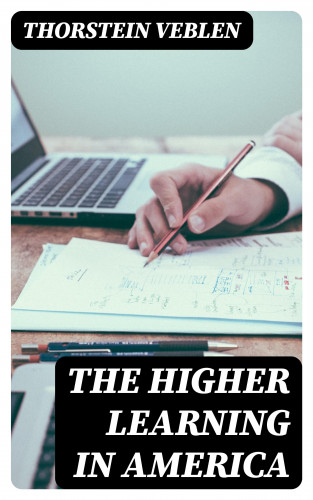 Thorstein Veblen: The Higher Learning in America