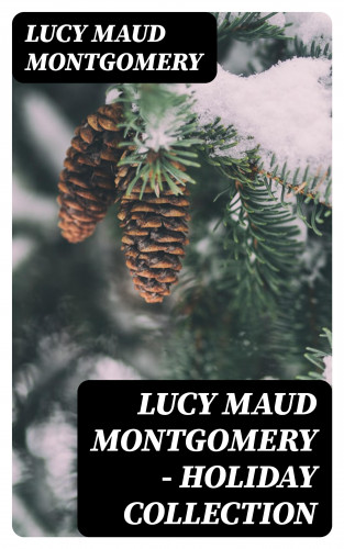 Lucy Maud Montgomery: Lucy Maud Montgomery - Holiday Collection
