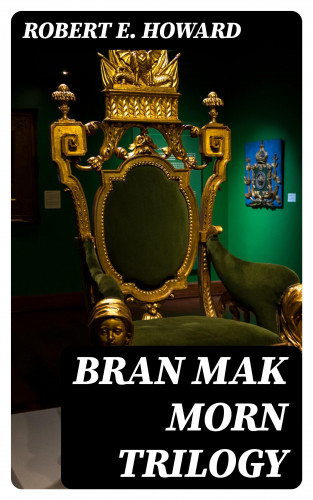 Robert E. Howard: Bran Mak Morn Trilogy