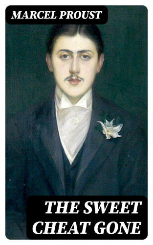 Marcel Proust: The Sweet Cheat Gone