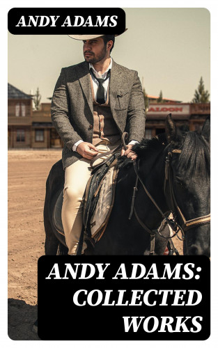 Andy Adams: Andy Adams: Collected Works