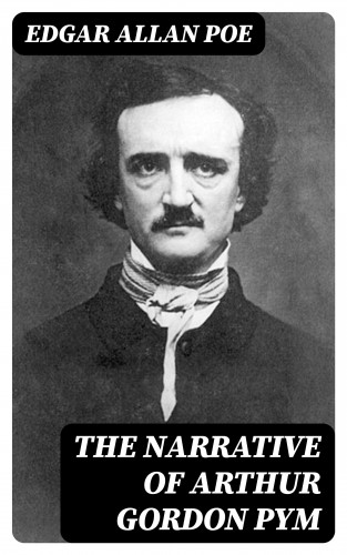 Edgar Allan Poe: The Narrative of Arthur Gordon Pym