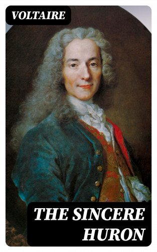 Voltaire: The Sincere Huron