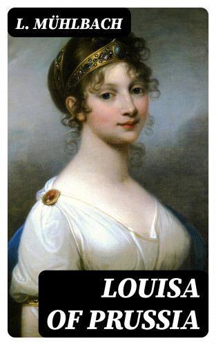 L. Mühlbach: Louisa of Prussia