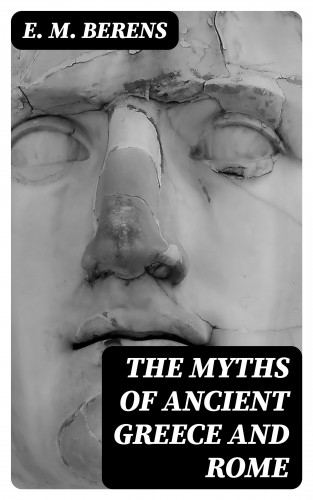 E. M. Berens: The Myths of Ancient Greece and Rome