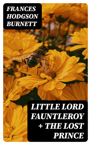Frances Hodgson Burnett: Little Lord Fauntleroy + The Lost Prince