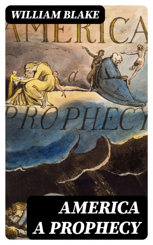 William Blake: America A Prophecy
