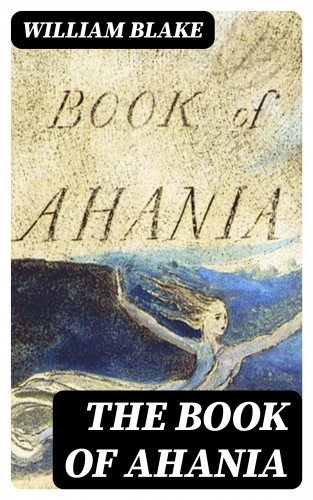 William Blake: The Book of Ahania