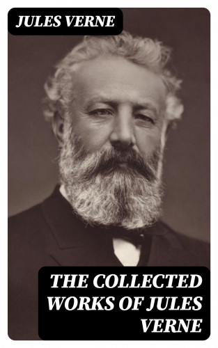 Jules Verne: The Collected Works of Jules Verne