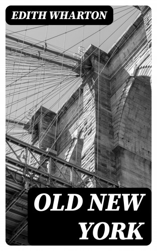 Edith Wharton: Old New York