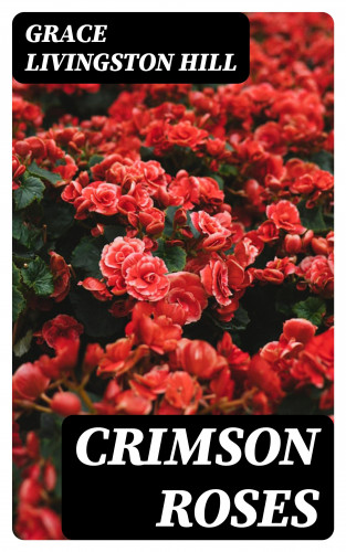 Grace Livingston Hill: Crimson Roses