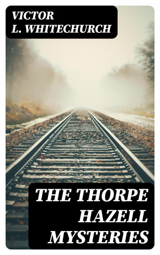 Victor L. Whitechurch: The Thorpe Hazell Mysteries