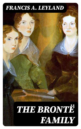 Francis A. Leyland: The Brontë Family