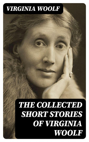 Virginia Woolf: The Collected Short Stories of Virginia Woolf