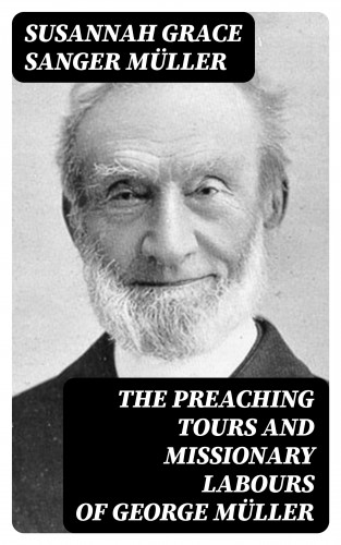 Susannah Grace Sanger Müller: The Preaching Tours and Missionary Labours of George Müller