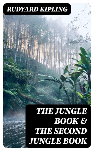 Rudyard Kipling: The Jungle Book & The Second Jungle Book