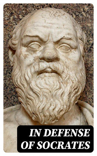 Plato, Xenophon, Samuel Griswold Goodrich: In Defense of Socrates