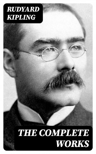 Rudyard Kipling: The Complete Works