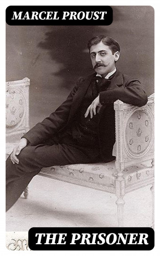 Marcel Proust: The Prisoner