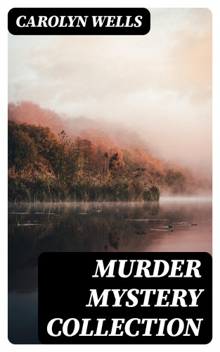 Carolyn Wells: Murder Mystery Collection