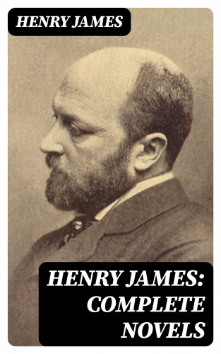 Henry James: Henry James: Complete Novels