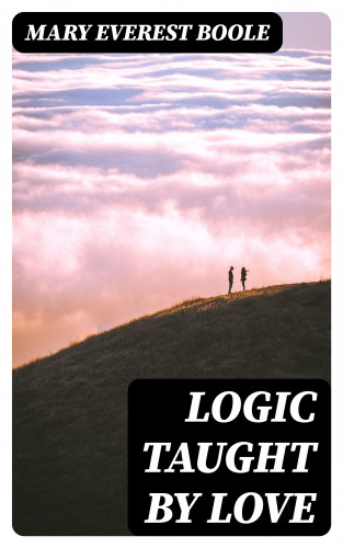 Mary Everest Boole: Logic Taught by Love