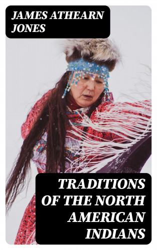 James Athearn Jones: Traditions of the North American Indians