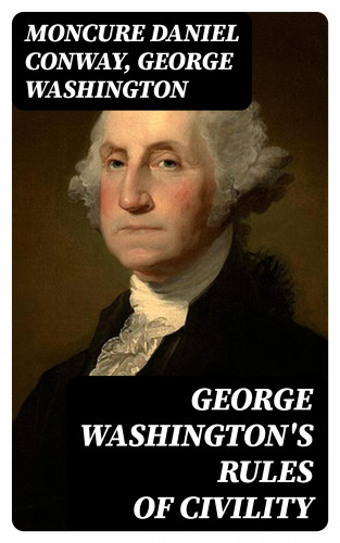Moncure Daniel Conway, George Washington: George Washington's Rules of Civility
