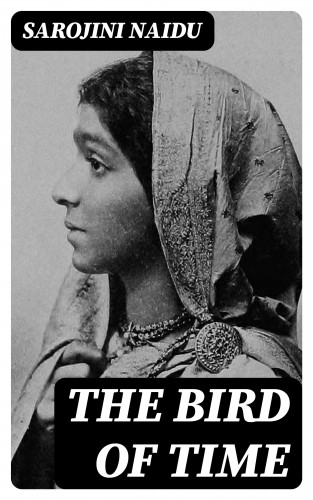 Sarojini Naidu: The Bird of Time