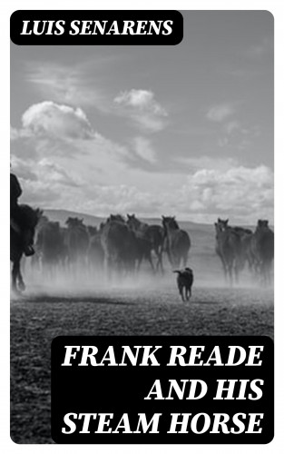 Luis Senarens: Frank Reade and His Steam Horse