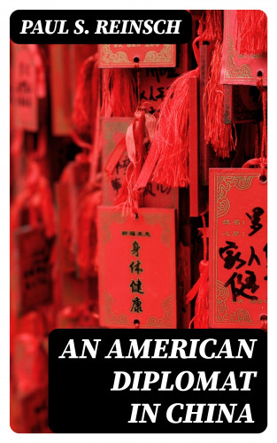 Paul S. Reinsch: An American Diplomat in China