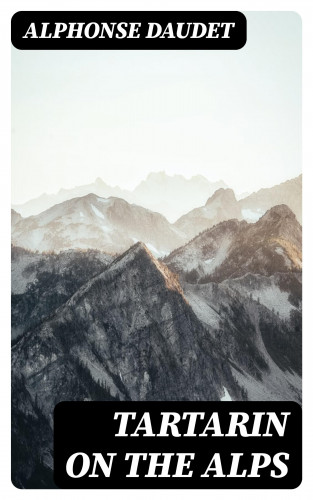 Alphonse Daudet: Tartarin On The Alps