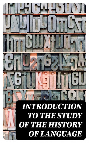 Willem Sijbrand Logeman, Benjamin Ide Wheeler, Herbert A. Strong: Introduction to the study of the history of language