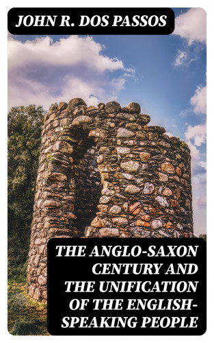 John R. Dos Passos: The Anglo-Saxon Century and the Unification of the English-Speaking People