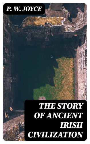 P. W. Joyce: The Story of Ancient Irish Civilization