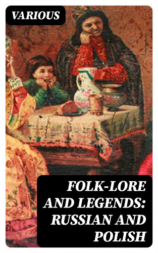 Diverse: Folk-Lore and Legends: Russian and Polish